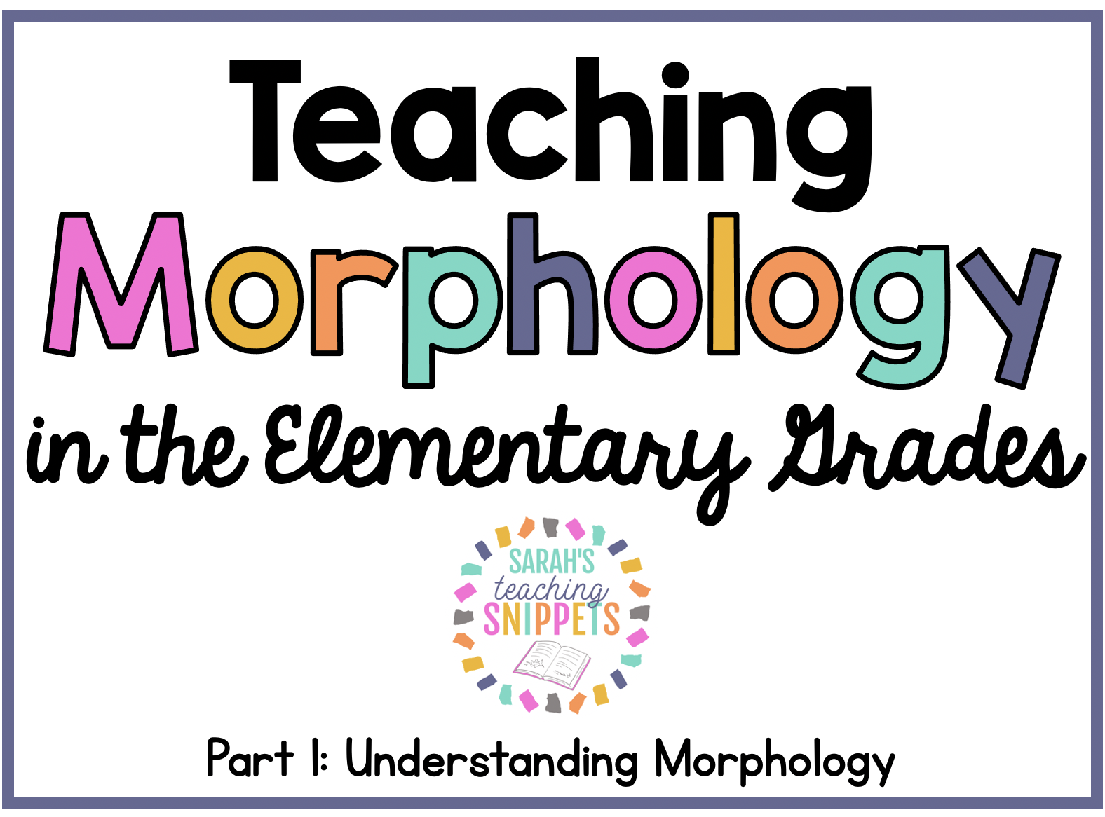 Understanding Morphology: Part 1 - Sarah's Teaching Snippets